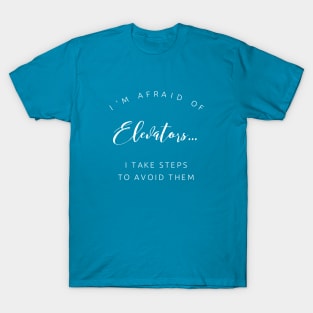 I'm afraid of elevators... T-Shirt